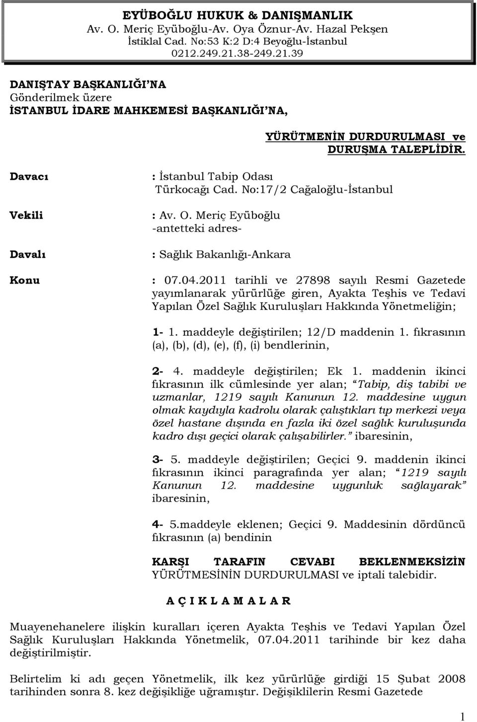 Davacı Vekili Davalı Konu : İstanbul Tabip Odası Türkocağı Cad. No:17/2 Cağaloğlu-İstanbul : Av. O. Meriç Eyüboğlu -antetteki adres- : Sağlık Bakanlığı-Ankara : 07.04.