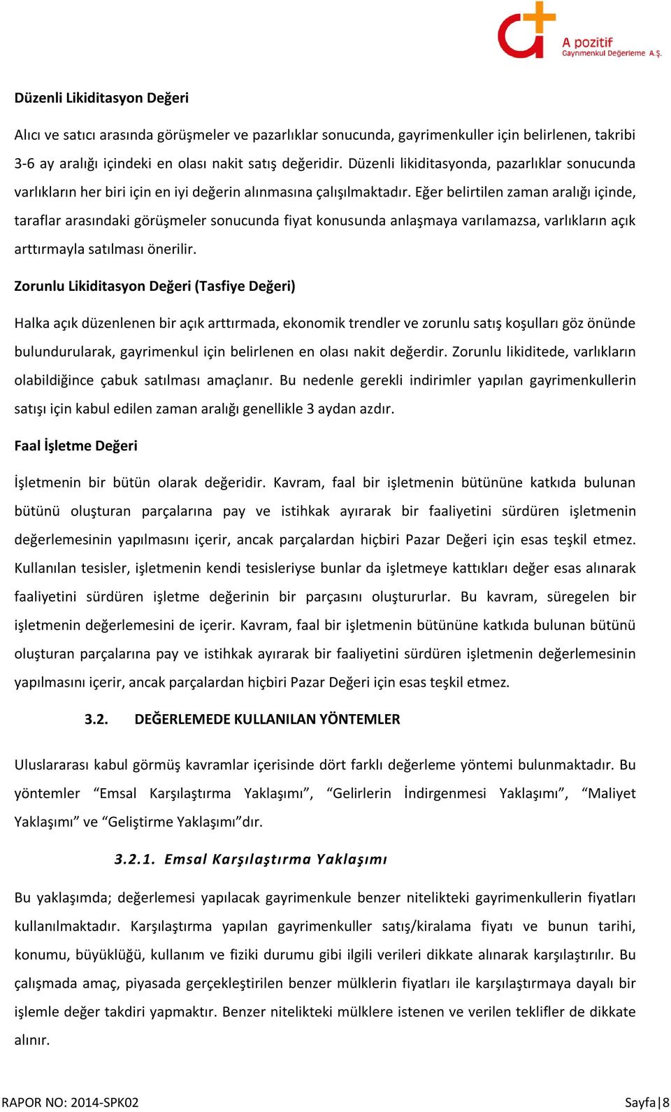 Eğer belirtilen zaman aralığı içinde, taraflar arasındaki görüşmeler sonucunda fiyat konusunda anlaşmaya varılamazsa, varlıkların açık arttırmayla satılması önerilir.