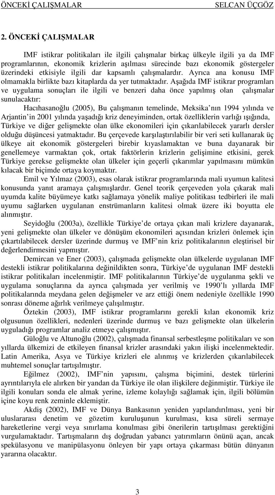 ilgili dar kapsamlı çalımalardır. Ayrıca ana konusu IMF olmamakla birlikte bazı kitaplarda da yer tutmaktadır.