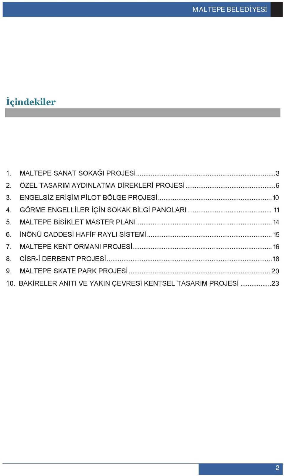 MALTEPE B S KLET MASTER PLANI... 14 6. NÖNÜ CADDES HAF F RAYLI S STEM... 15 7. MALTEPE KENT ORMANI PROJES... 16 8.