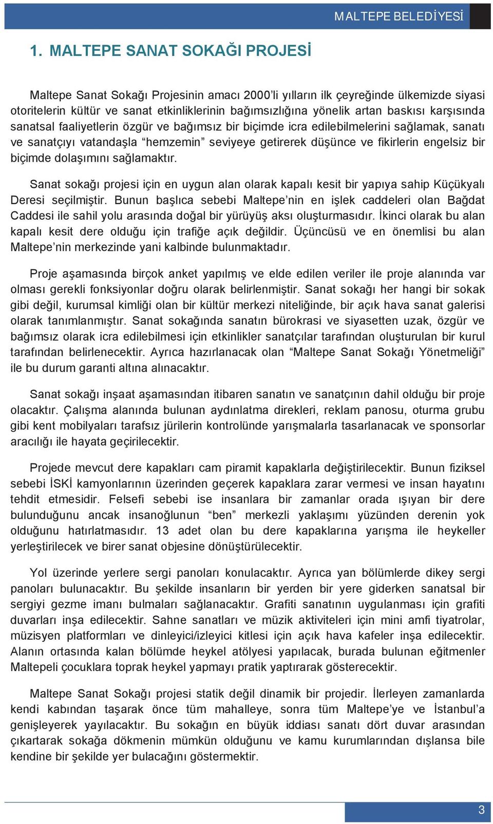 sanatsal faaliyetlerin özgür ve ba ms z bir biçimde icra edilebilmelerini sa lamak, sanat ve sanatç y vatanda la hemzemin seviyeye getirerek dü ünce ve fikirlerin engelsiz bir biçimde dola m n sa