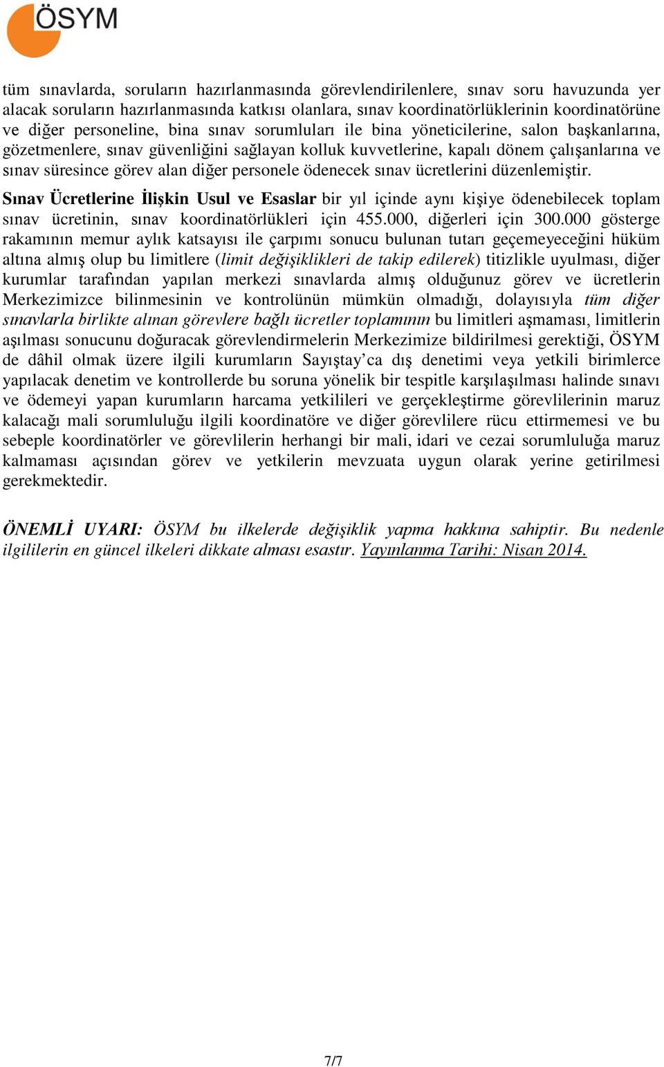 diğer personele ödenecek sınav ücretlerini düzenlemiştir. Sınav Ücretlerine İlişkin Usul ve Esaslar bir yıl içinde aynı kişiye ödenebilecek toplam sınav ücretinin, sınav koordinatörlükleri için 455.