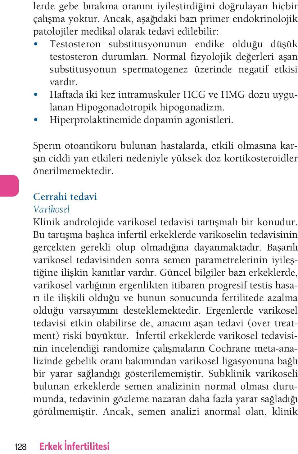 ormal fizyolo ik de erleri a an substitusyonun spermatogenez üzerinde negatif etkisi vard r. Haftada iki kez intramuskuler H ve H dozu uygulanan Hipogonadotropik hipogonadizm.