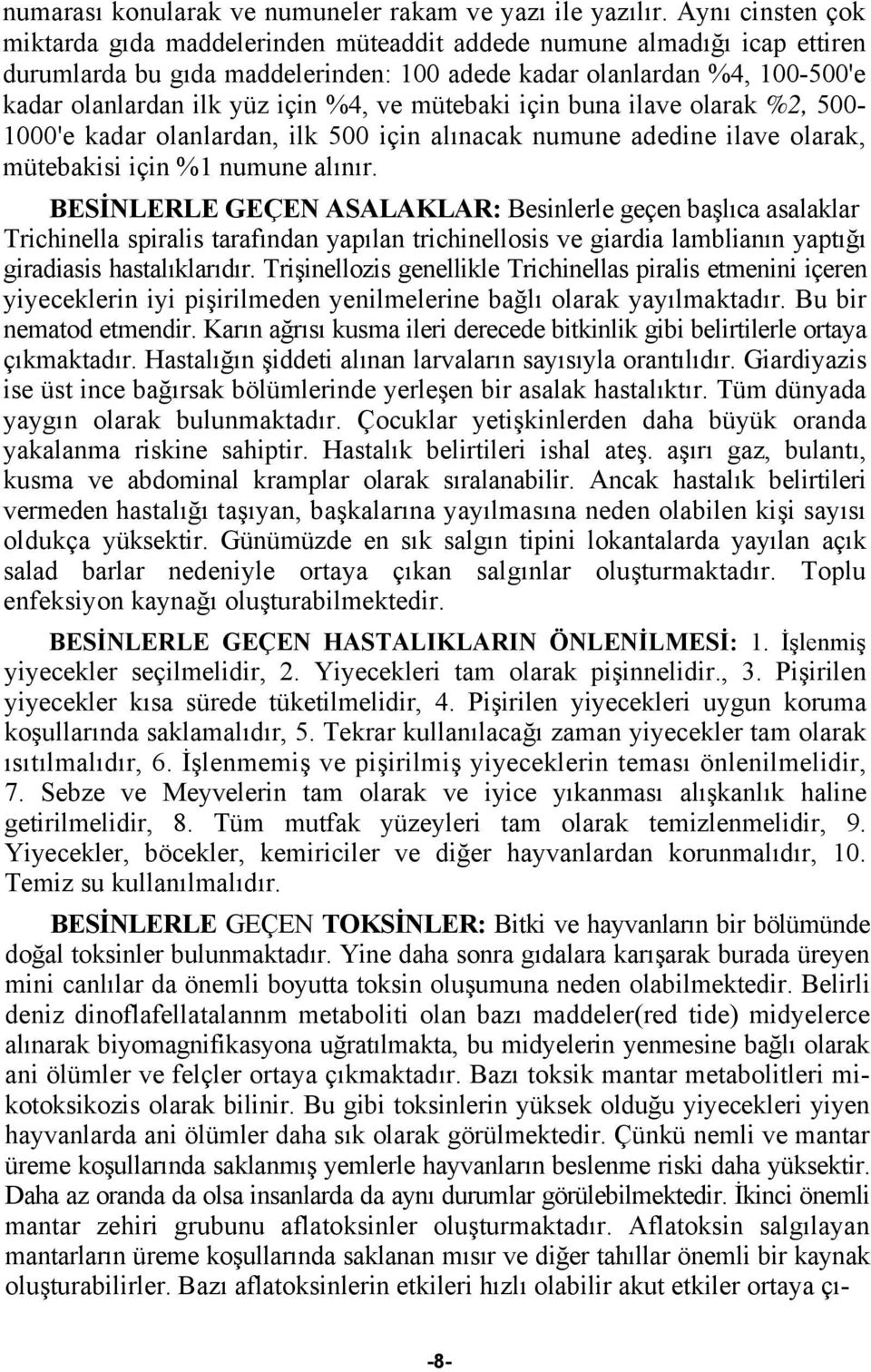 ve mütebaki için buna ilave olarak %2, 500-1000'e kadar olanlardan, ilk 500 için alınacak numune adedine ilave olarak, mütebakisi için %1 numune alınır.