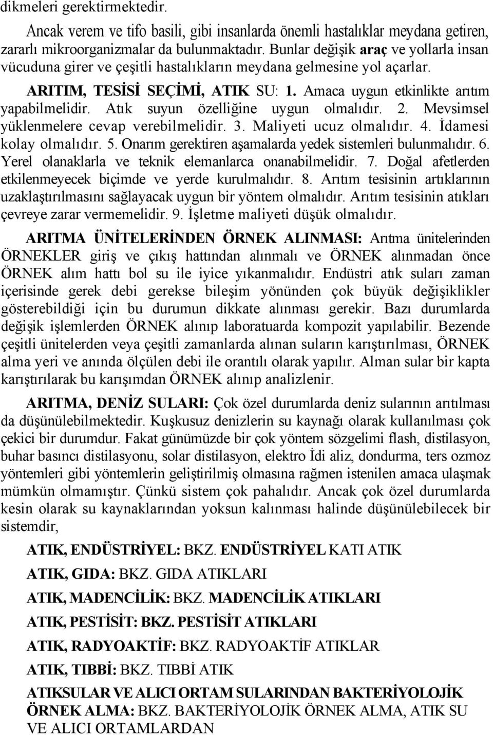 Atık suyun özelliğine uygun olmalıdır. 2. Mevsimsel yüklenmelere cevap verebilmelidir. 3. Maliyeti ucuz olmalıdır. 4. İdamesi kolay olmalıdır. 5.