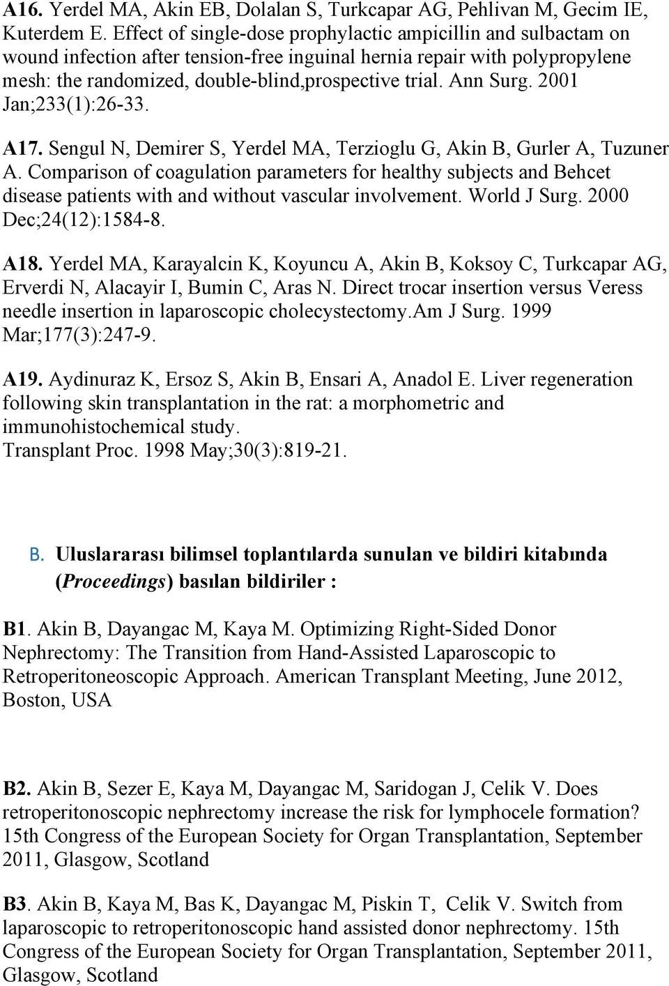 Ann Surg. 2001 Jan;233(1):26-33. A17. Sengul N, Demirer S, Yerdel MA, Terzioglu G, Akin B, Gurler A, Tuzuner A.