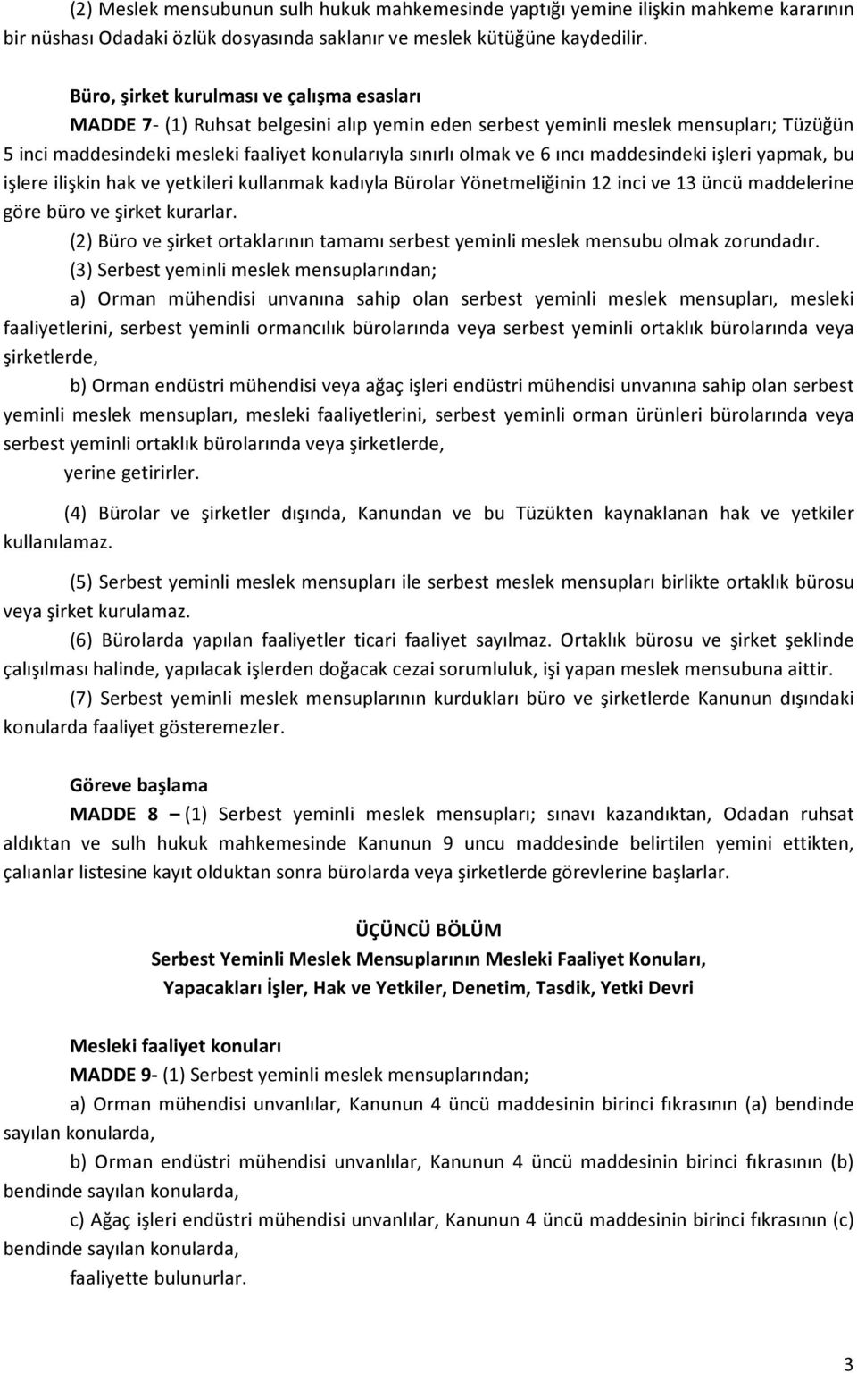 ıncı maddesindeki işleri yapmak, bu işlere ilişkin hak ve yetkileri kullanmak kadıyla Bürolar Yönetmeliğinin 12 inci ve 13 üncü maddelerine göre büro ve şirket kurarlar.