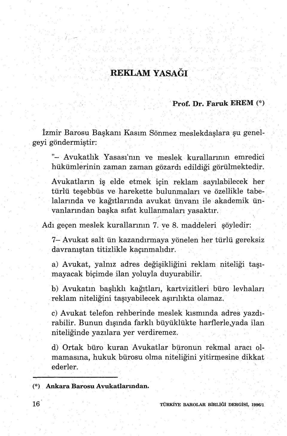 sayılabilecek her türlü teşebbüs ve harekette bulunmaları ve özellikle tabe Ialarmda ve kağıtlarında avukat ünvanı ile akademik ünvanlarından başkasıfat kullanmaları yasaktır.