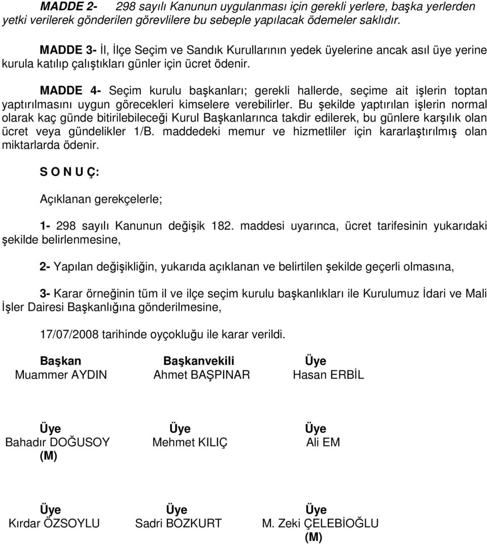 MADDE 4- Seçim kurulu başkanları; gerekli hallerde, seçime ait işlerin toptan yaptırılmasını uygun görecekleri kimselere verebilirler.