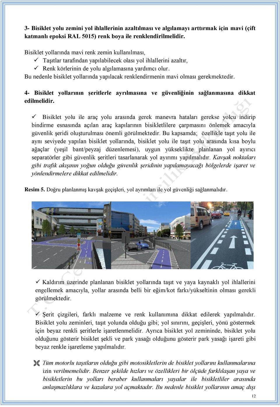 Bu nedenle bisiklet yollarında yapılacak renklendirmenin mavi olması gerekmektedir. 4- Bisiklet yollarının şeritlerle ayrılmasına ve güvenliğinin sağlanmasına dikkat edilmelidir.