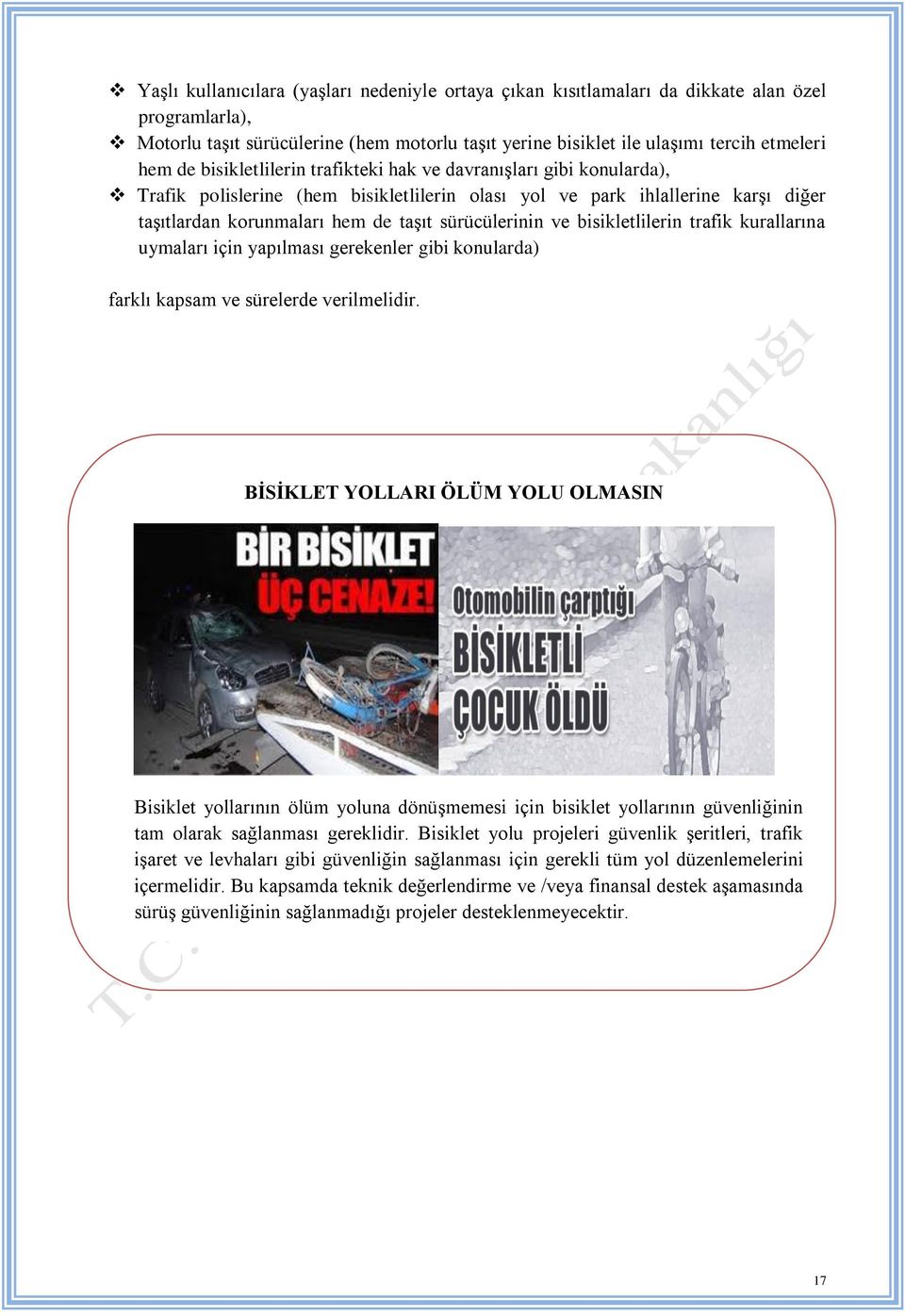 bisikletlilerin trafik kurallarına uymaları için yapılması gerekenler gibi konularda) farklı kapsam ve sürelerde verilmelidir.