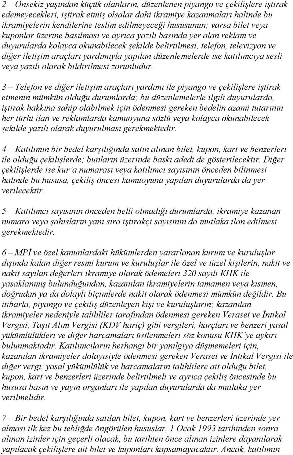 araçları yardımıyla yapılan düzenlemelerde ise katılımcıya sesli veya yazılı olarak bildirilmesi zorunludur.