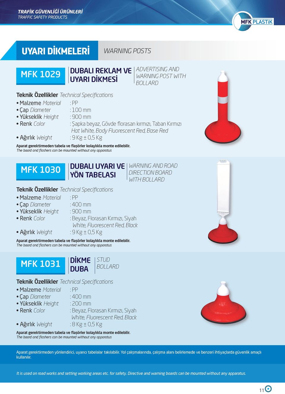 The board and flashers can be mounted without any apparatus MFK 1030 DUBALI UYARI VE YÖN TABELASI Çap Diameter : 400 mm Yükseklik Height : 900 mm : Beyaz, Florasan Kırmızı, Siyah White, Fluorescent