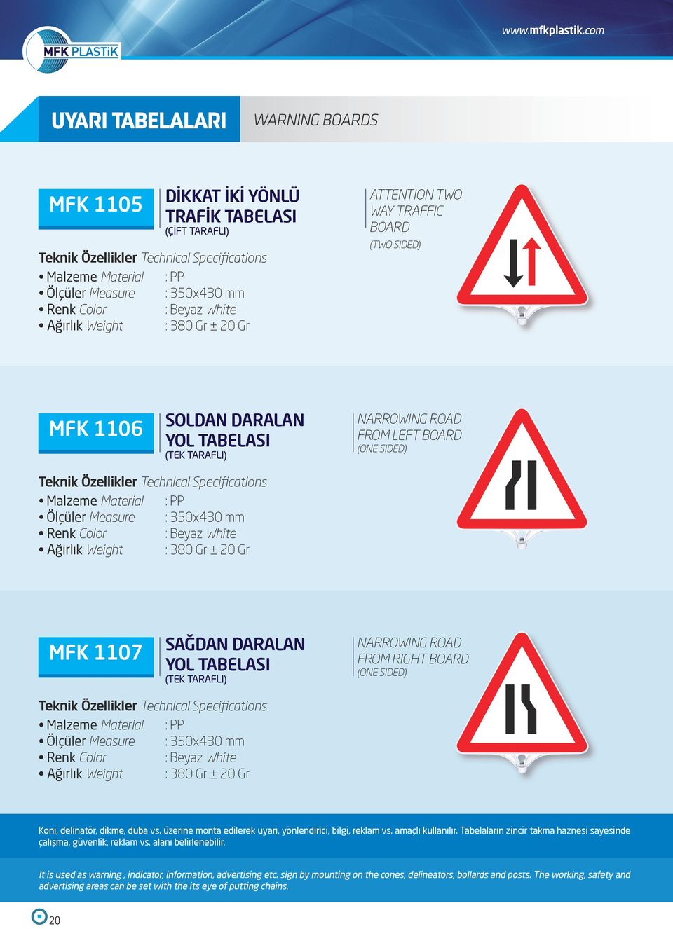 SOLDAN DARALAN YOL TABELASI (TEK TARAFLI) NARROWING ROAD FROM LEFT (ONE SIDED) Ölçüler Measure : 350x430 mm Ağırlık Weight : 380 Gr ± 20 Gr MFK 1107 SAĞDAN DARALAN YOL TABELASI (TEK TARAFLI)