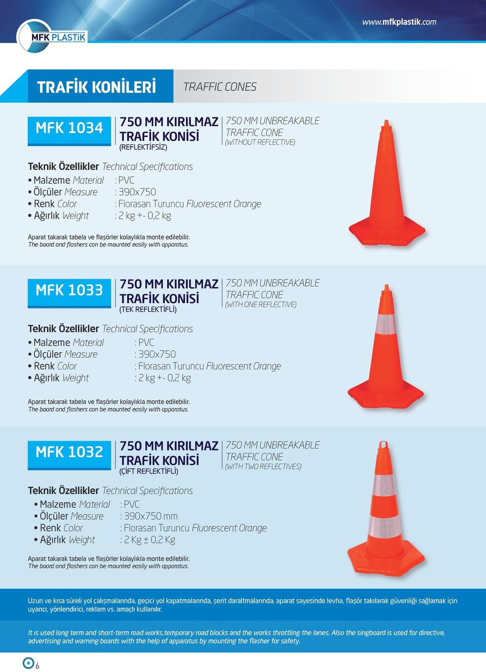 Florasan Turuncu Fluorescent Orange Ağırlık Weight : 2 kg +- 0,2 kg Aparat takarak tabela ve flaşörler kolaylıkla monte edilebilir. The board and flashers can be mounted easily with apparatus.