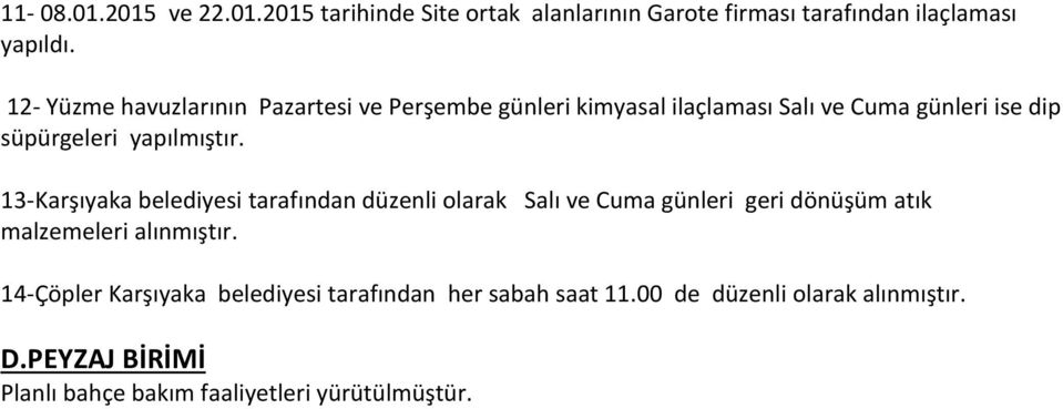 13-Karşıyaka belediyesi tarafından düzenli olarak Salı ve Cuma günleri geri dönüşüm atık malzemeleri alınmıştır.