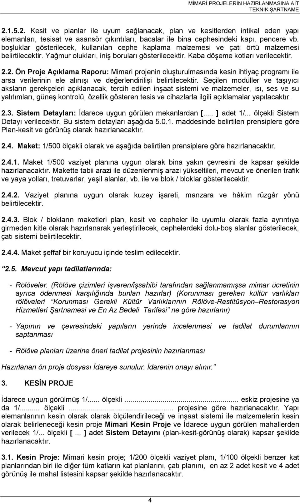 2. Ön Proje Açıklama Raporu: Mimari projenin oluşturulmasında kesin ihtiyaç programı ile arsa verilerinin ele alınışı ve değerlendirilişi belirtilecektir.