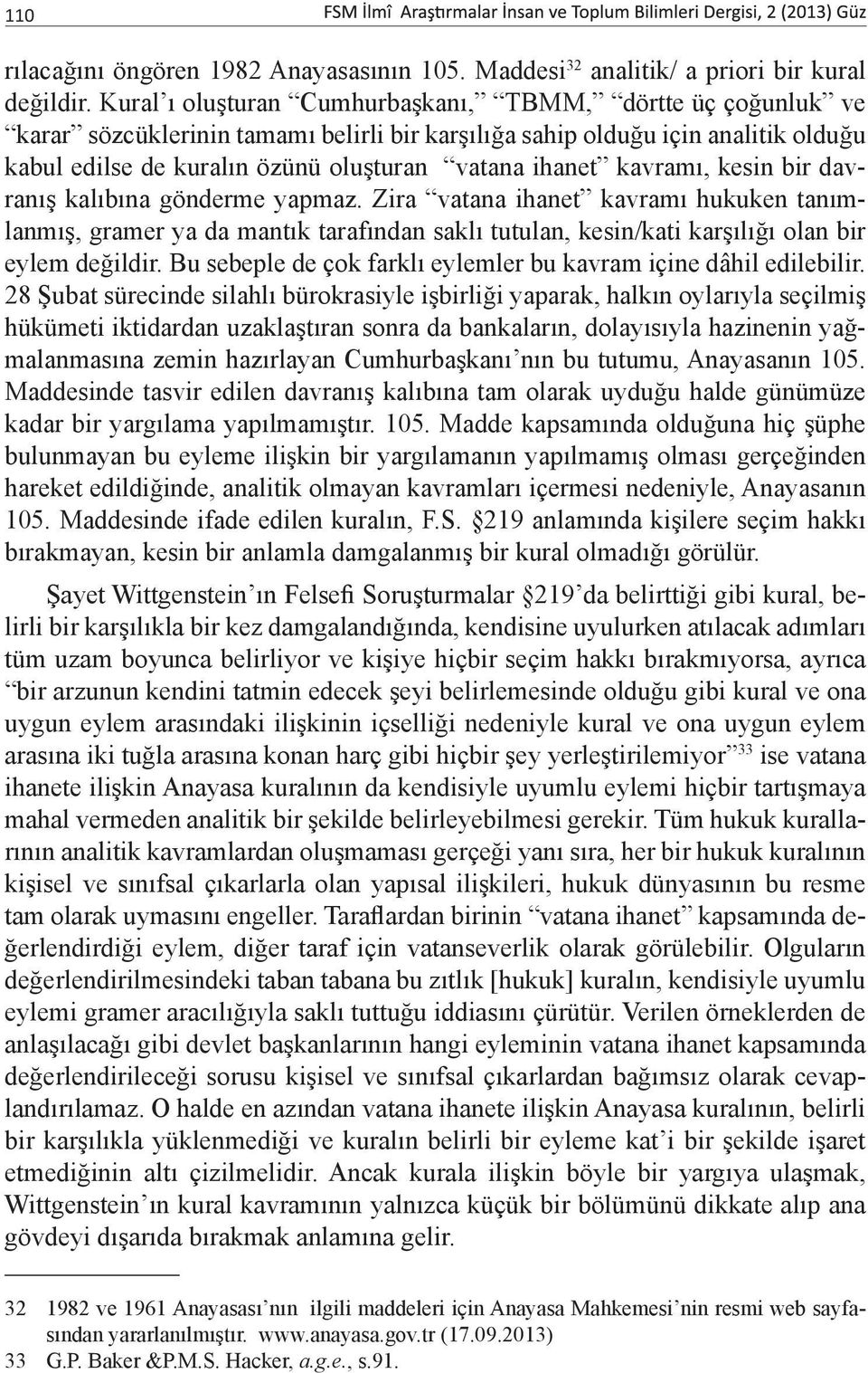 kavramı, kesin bir davranış kalıbına gönderme yapmaz. Zira vatana ihanet kavramı hukuken tanımlanmış, gramer ya da mantık tarafından saklı tutulan, kesin/kati karşılığı olan bir eylem değildir.