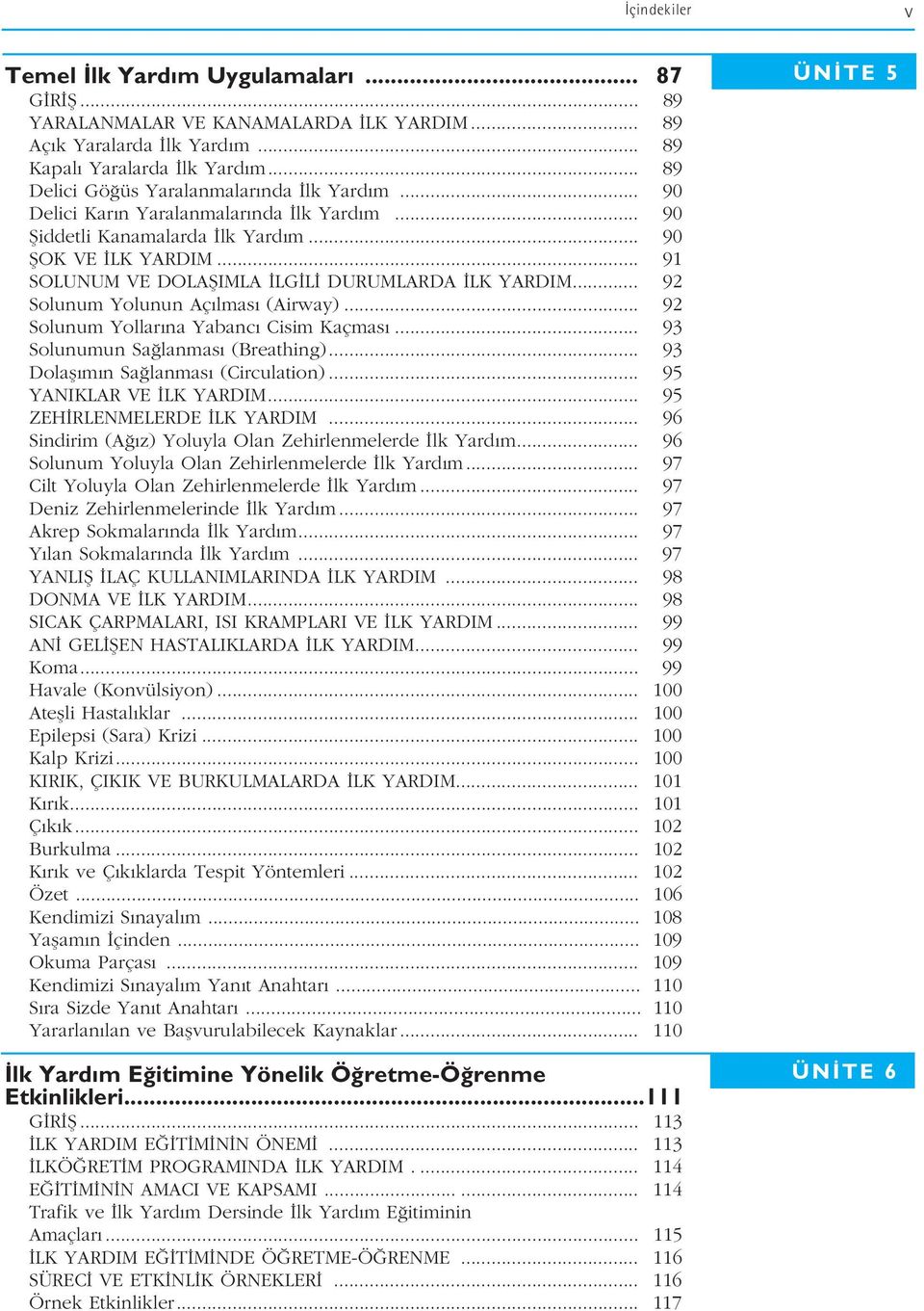 .. 91 SOLUNUM VE DOLAfiIMLA LG L DURUMLARDA LK YARDIM... 92 Solunum Yolunun Aç lmas (Airway)... 92 Solunum Yollar na Yabanc Cisim Kaçmas... 93 Solunumun Sa lanmas (Breathing).