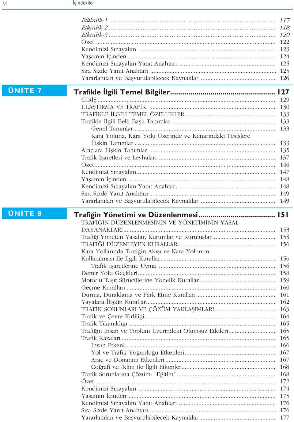 .. 133 Trafikle lgili Belli Bafll Tan mlar... 133 Genel Tan mlar... 133 Kara Yoluna, Kara Yolu Üzerinde ve Kenar ndaki Tesislere liflkin Tan mlar... 133 Araçlara liflkin Tan mlar.