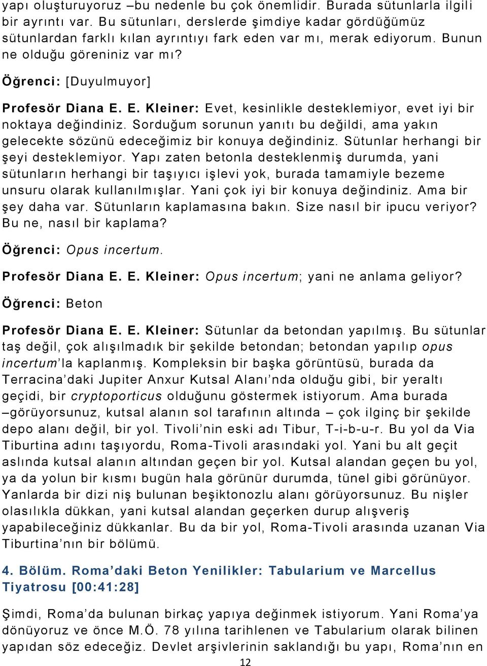 E. Kleiner: Evet, kesinlikle desteklemiyor, evet iyi bir noktaya değindiniz. Sorduğum sorunun yanıtı bu değildi, ama yakın gelecekte sözünü edeceğimiz bir konuya değindiniz.