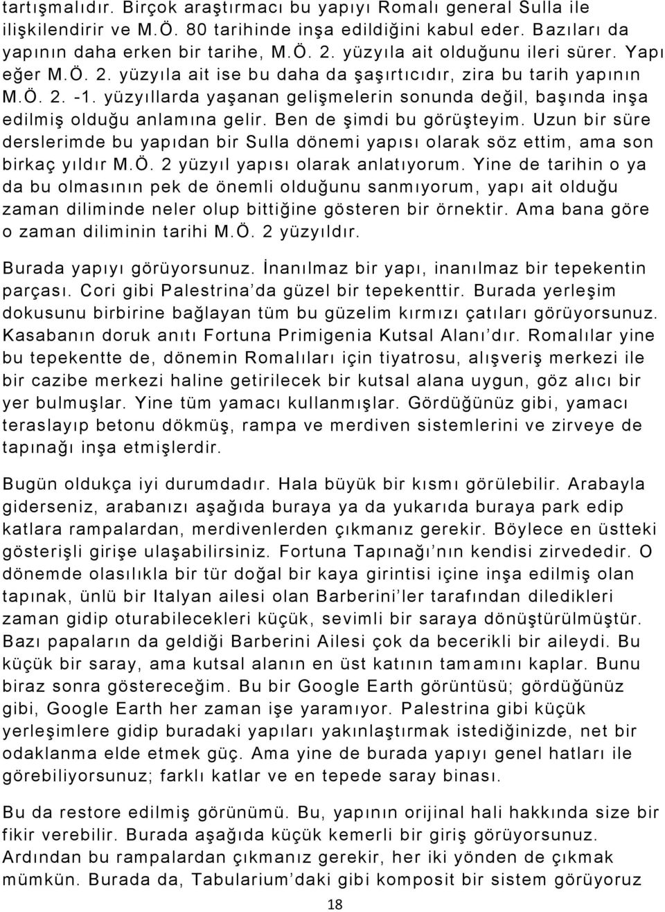 yüzyıllarda yaşanan gelişmelerin sonunda değil, başında inşa edilmiş olduğu anlamına gelir. Ben de şimdi bu görüşteyim.