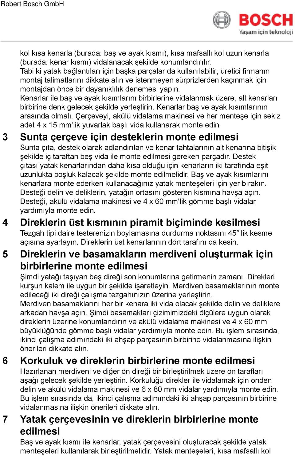 yapın. Kenarlar ile baş ve ayak kısımlarını birbirlerine vidalanmak üzere, alt kenarları birbirine denk gelecek şekilde yerleştirin. Kenarlar baş ve ayak kısımlarının arasında olmalı.