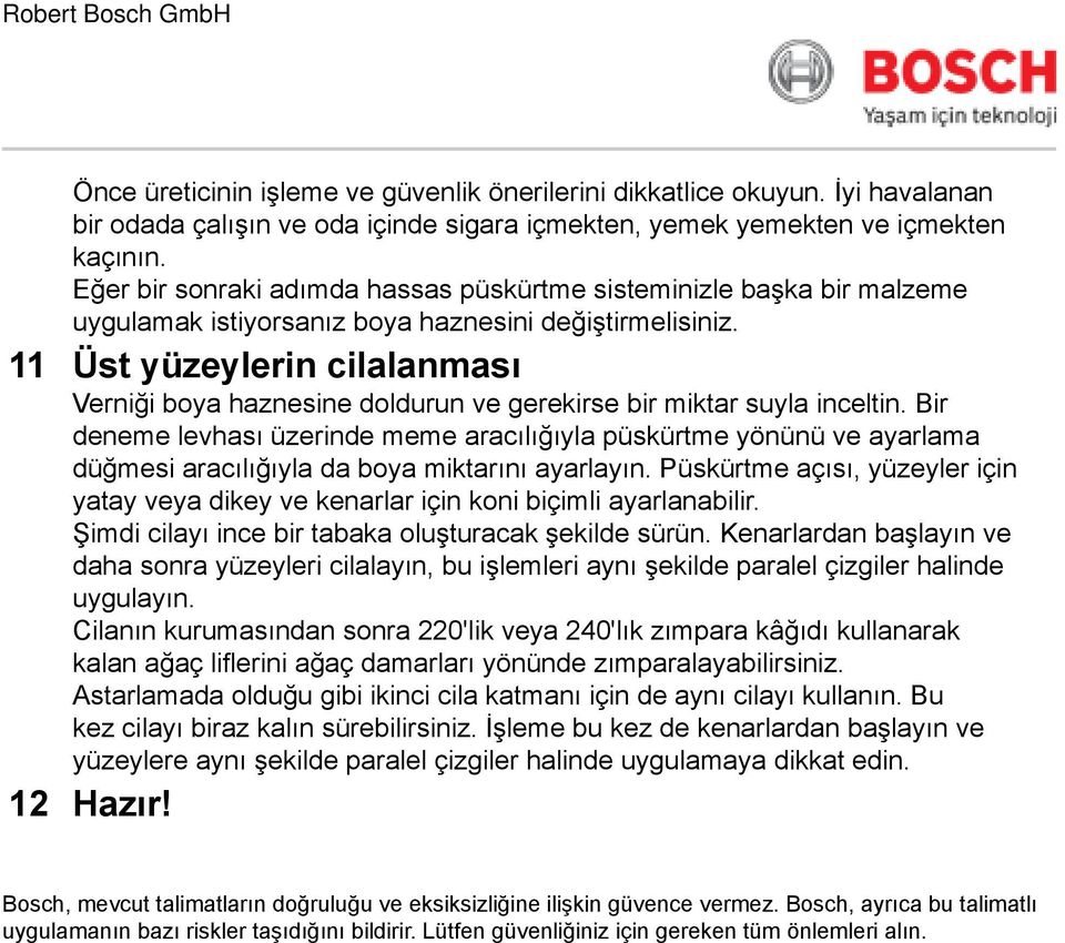 11 Üst yüzeylerin cilalanması Verniği boya haznesine doldurun ve gerekirse bir miktar suyla inceltin.