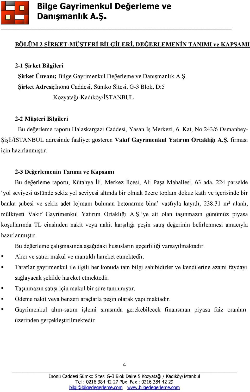 Kat, No:243/6 Osmanbey- Şişli/İSTANBUL adresinde faaliyet gösteren Vakıf Gayrimenkul Yatırım Ortaklığı A.Ş. firması için hazırlanmıştır.