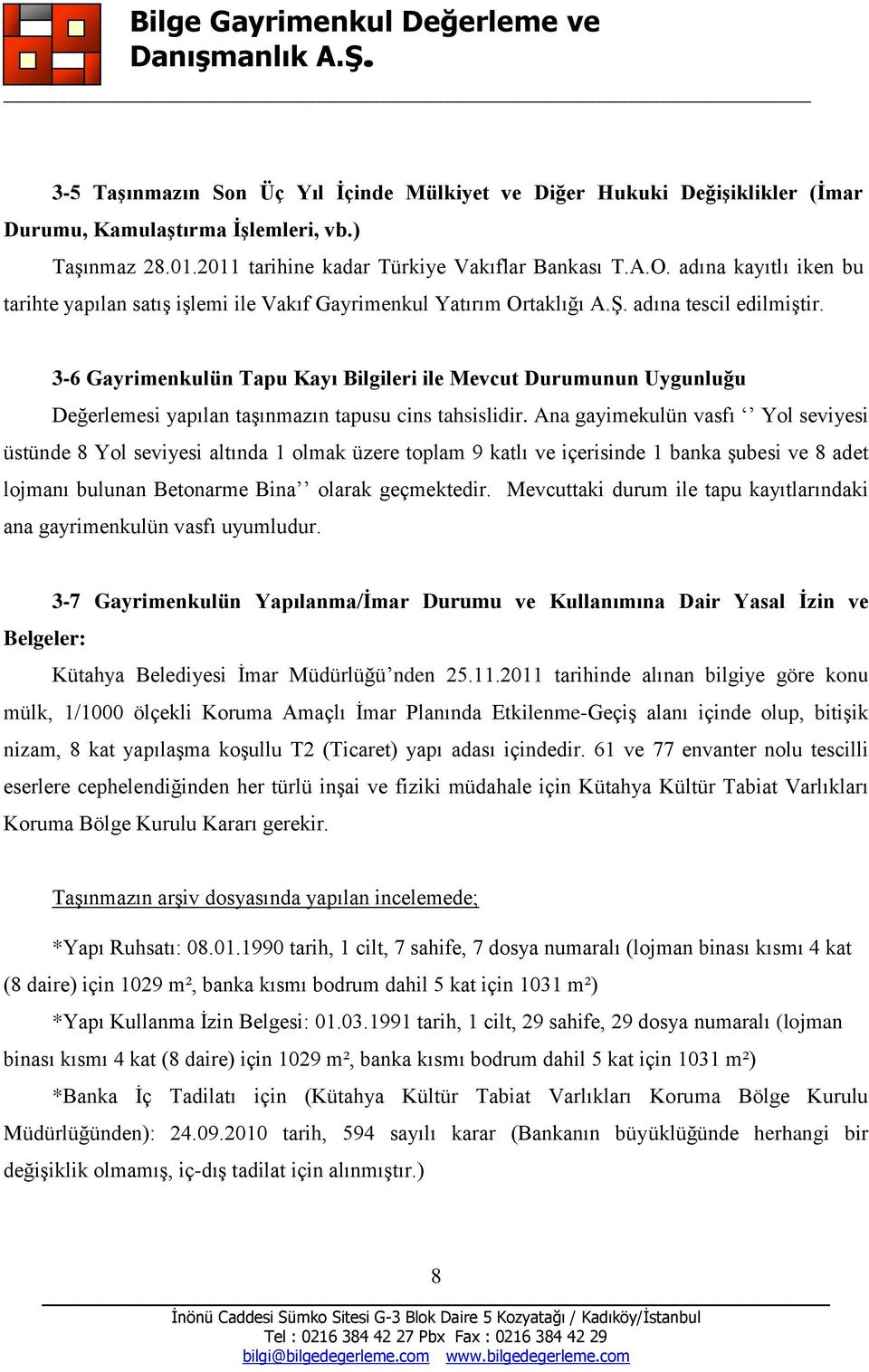 3-6 Gayrimenkulün Tapu Kayı Bilgileri ile Mevcut Durumunun Uygunluğu Değerlemesi yapılan taşınmazın tapusu cins tahsislidir.