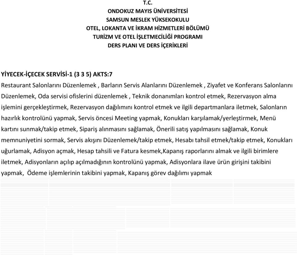 Meeting yapmak, Konukları karşılamak/yerleştirmek, Menü kartını sunmak/takip etmek, Sipariş alınmasını sağlamak, Önerili satış yapılmasını sağlamak, Konuk memnuniyetini sormak, Servis akışını