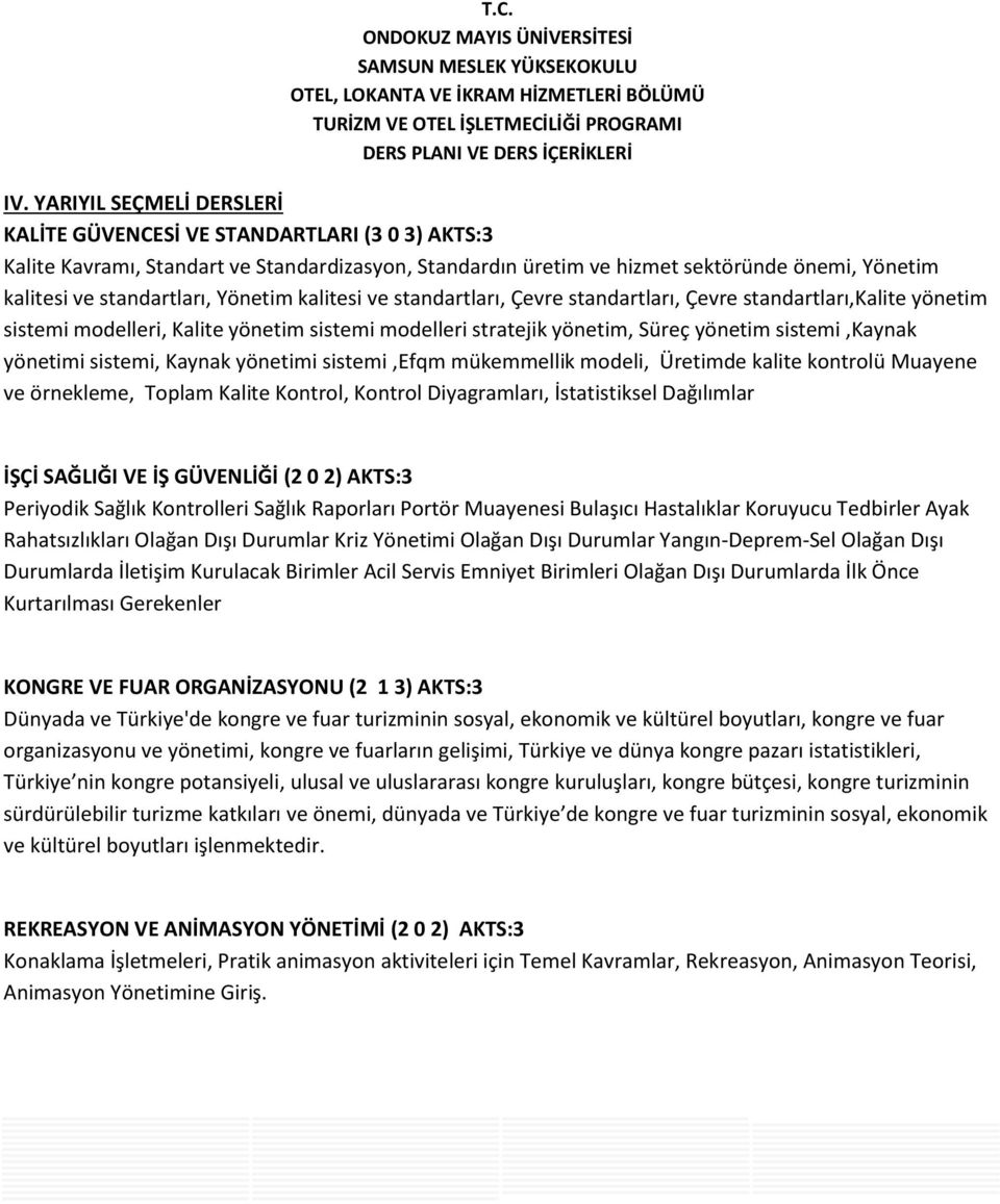 sistemi,kaynak yönetimi sistemi, Kaynak yönetimi sistemi,efqm mükemmellik modeli, Üretimde kalite kontrolü Muayene ve örnekleme, Toplam Kalite Kontrol, Kontrol Diyagramları, İstatistiksel Dağılımlar