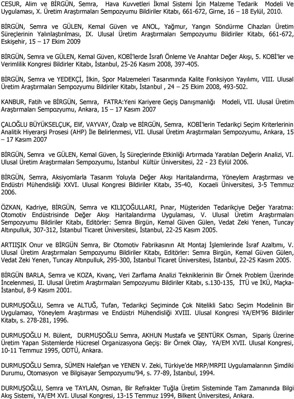 Ulusal Üretim Araştırmaları Sempozyumu Bildiriler Kitabı, 661-672, Eskişehir, 15 17 Ekim 2009 BİRGÜN, Semra ve GÜLEN, Kemal Güven, KOBİ lerde İsrafı Önleme Ve Anahtar Değer Akışı, 5.