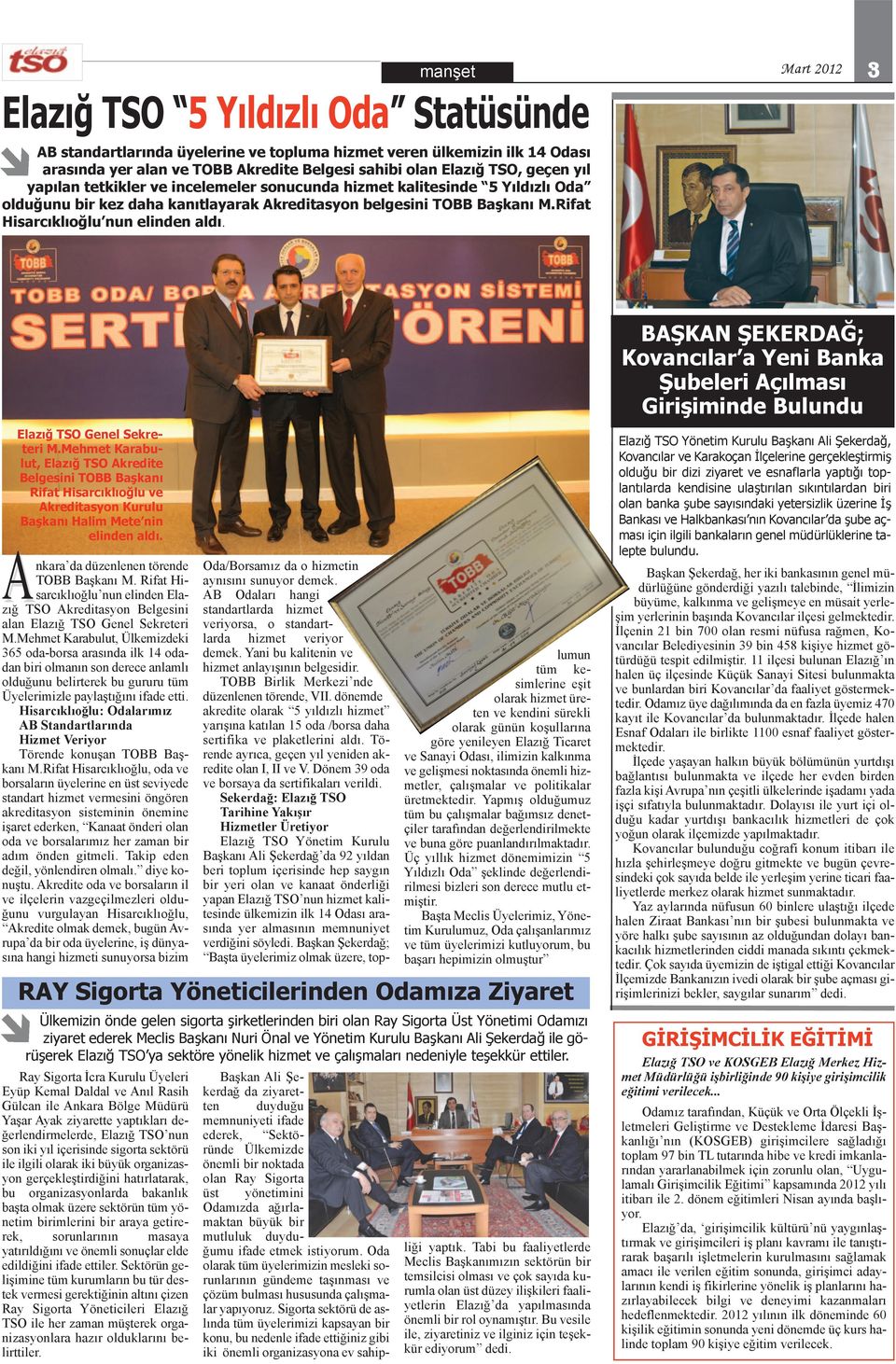 manşet Mart 2012 3 TSO Genel Sekreteri M.Mehmet Karabulut, TSO Akredite Belgesini TOBB Başkanı Rifat Hisarcıklıoğlu ve Akreditasyon Kurulu Başkanı Halim Mete nin elinden aldı.