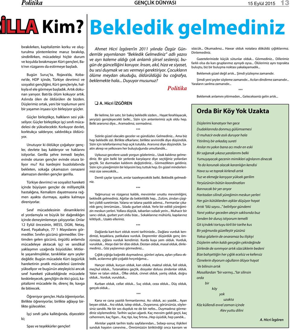 estirmeye başladı. Bugün Suruç ta, Rojava da, Kobane de, HDP içinde, Türkiye devrimci ve sosyalist gençliğini, Kürt gençleriyle, halkıyla el ele görmeye başladık. Artık dokunan yanıyor.