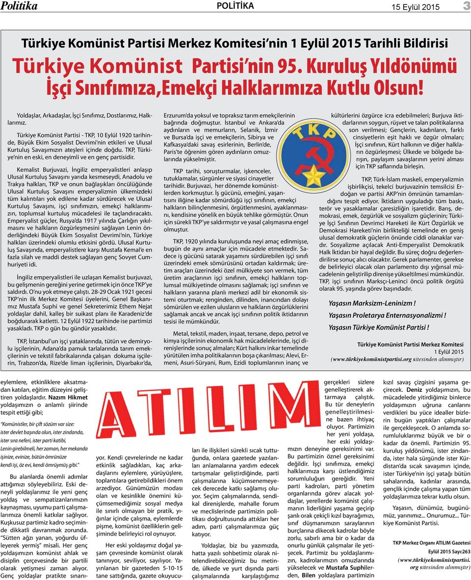 Türkiye Komünist Partisi - TKP, 10 Eylül 1920 tarihinde, Büyük Ekim Sosyalist Devrimi nin etkileri ve Ulusal Kurtuluş Savaşımızın ateşleri içinde doğdu.