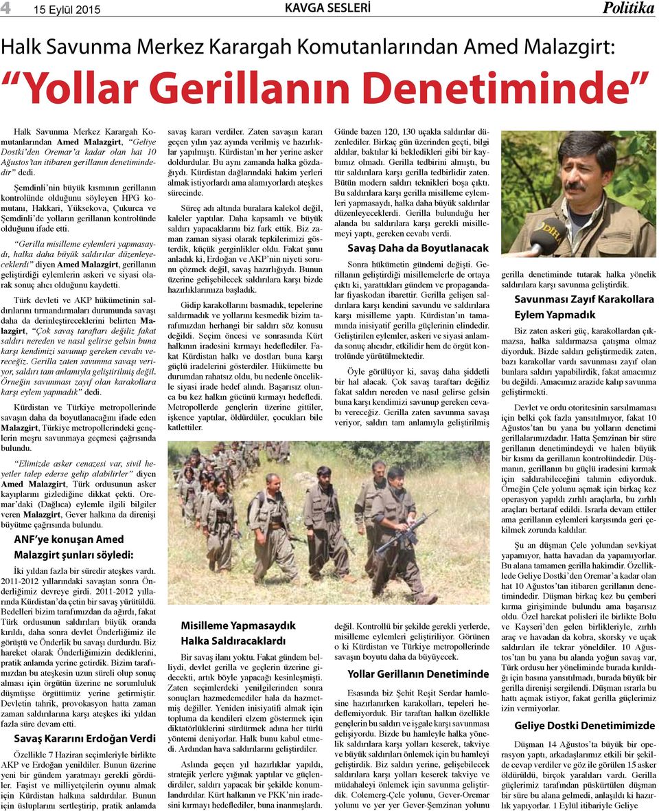 Şemdinli nin büyük kısmının gerillanın kontrolünde olduğunu söyleyen HPG komutanı, Hakkari, Yüksekova, Çukurca ve Şemdinli de yolların gerillanın kontrolünde olduğunu ifade etti.