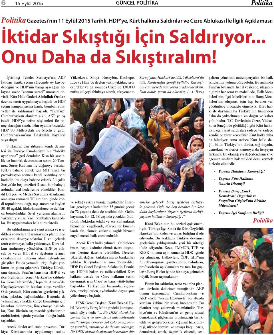 İşbirlikçi Tekelci Sermaye nin AKP İktidarı henüz seçim sürecinde oy kaybedeceğini ve HDP nin barajı aşacağını anlayıca sözde çözüm süreci masasını devirdi, Kürt Halk Önderi Abdullah Öcalan üzerine