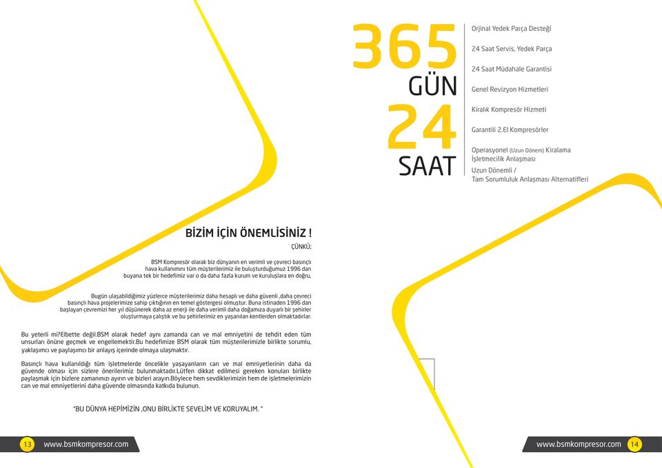 ÇÜNKÜ; BSM Kompresör olarak biz dünyanın en verimli ve çevreci basınçlı hava kullanımını tüm müşterilerimiz ile buluşturduğumuz 1996 dan buyana tek bir hedefimiz var o da daha fazla kurum ve