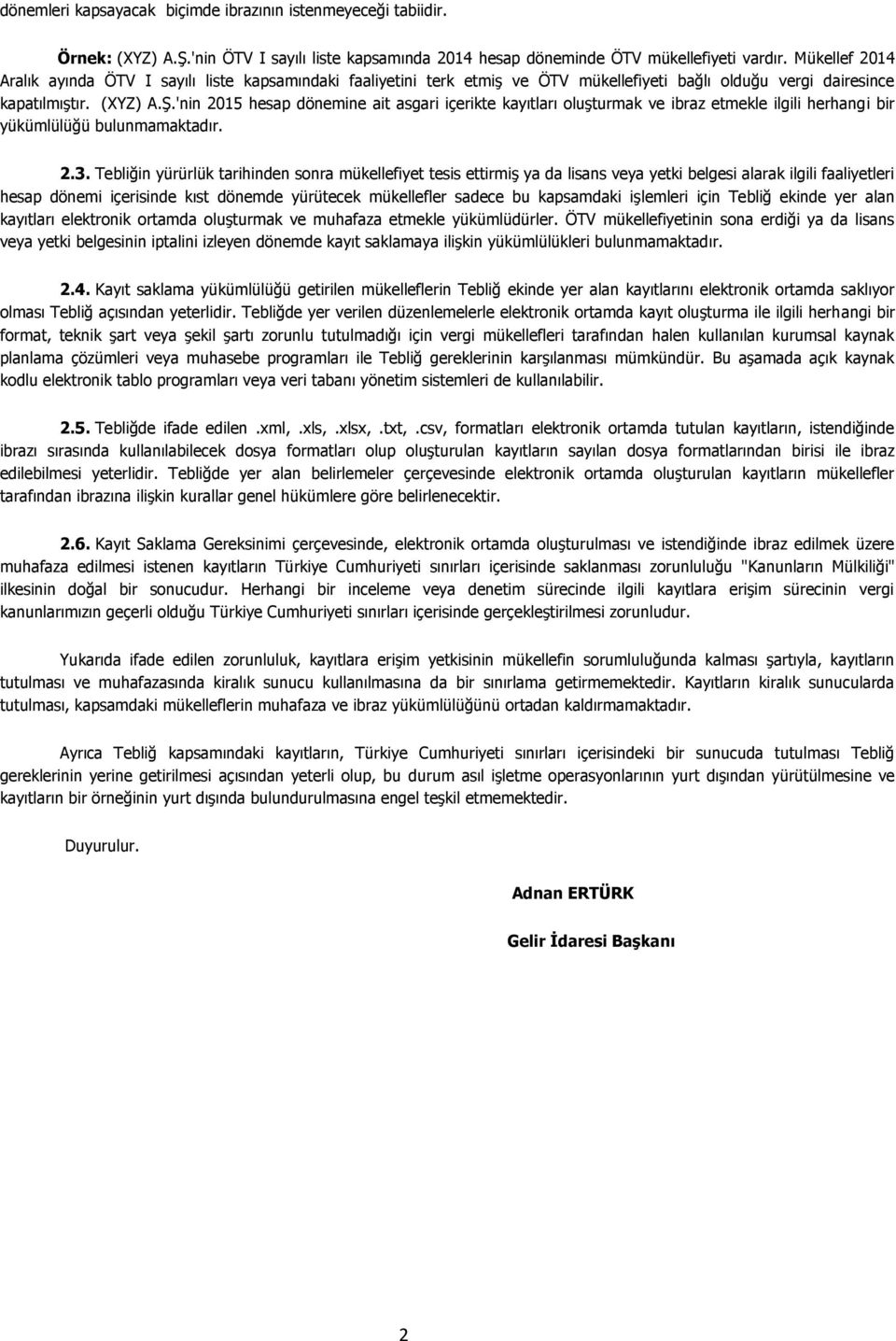 'nin 2015 hesap dönemine ait asgari içerikte kayıtları oluşturmak ve ibraz etmekle ilgili herhangi bir yükümlülüğü bulunmamaktadır. 2.3.