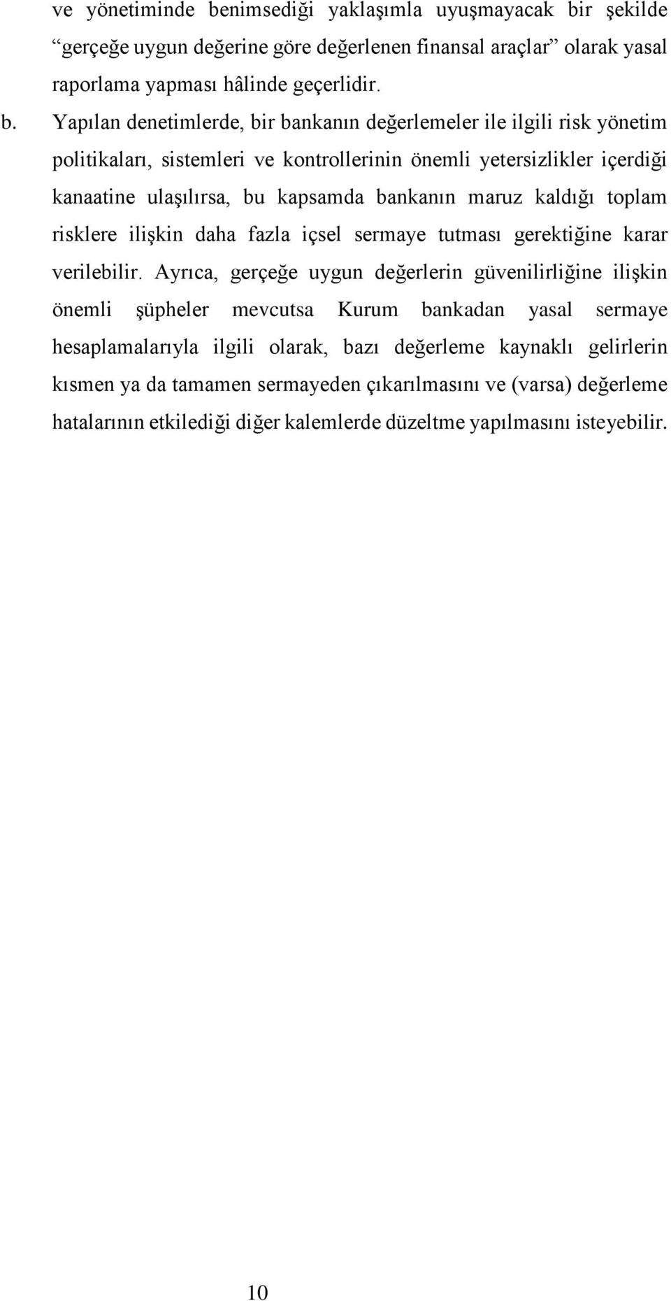 r şekilde gerçeğe uygun değerine göre değerlenen finansal araçlar olarak yasal raporlama yapması hâlinde geçerlidir. b.