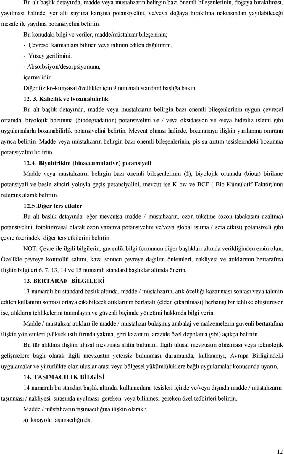 - Absorbsiyon/desorpsiyonunu, içermelidir. Diğer fiziko-kimyasal özellikler için 9 numaralı standard başlığa bakın. 12. 3.