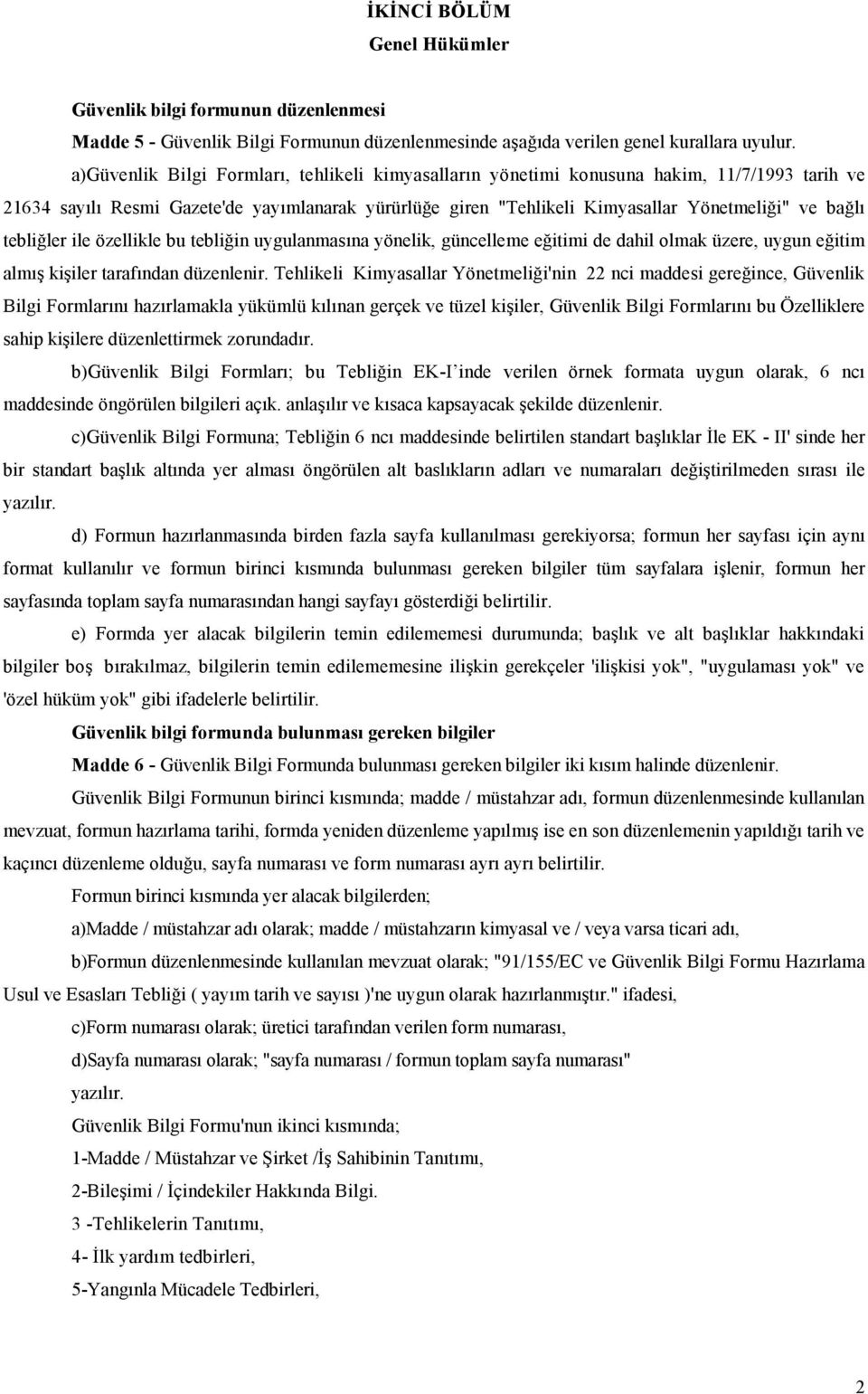 tebliğler ile özellikle bu tebliğin uygulanmasına yönelik, güncelleme eğitimi de dahil olmak üzere, uygun eğitim almış kişiler tarafından düzenlenir.