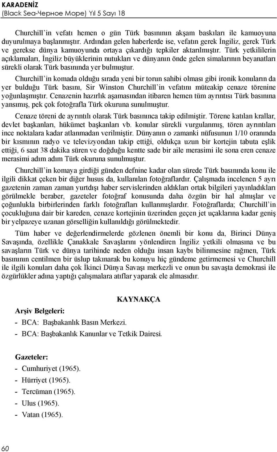 Türk yetkililerin açıklamaları, İngiliz büyüklerinin nutukları ve dünyanın önde gelen simalarının beyanatları sürekli olarak Türk basınında yer bulmuştur.