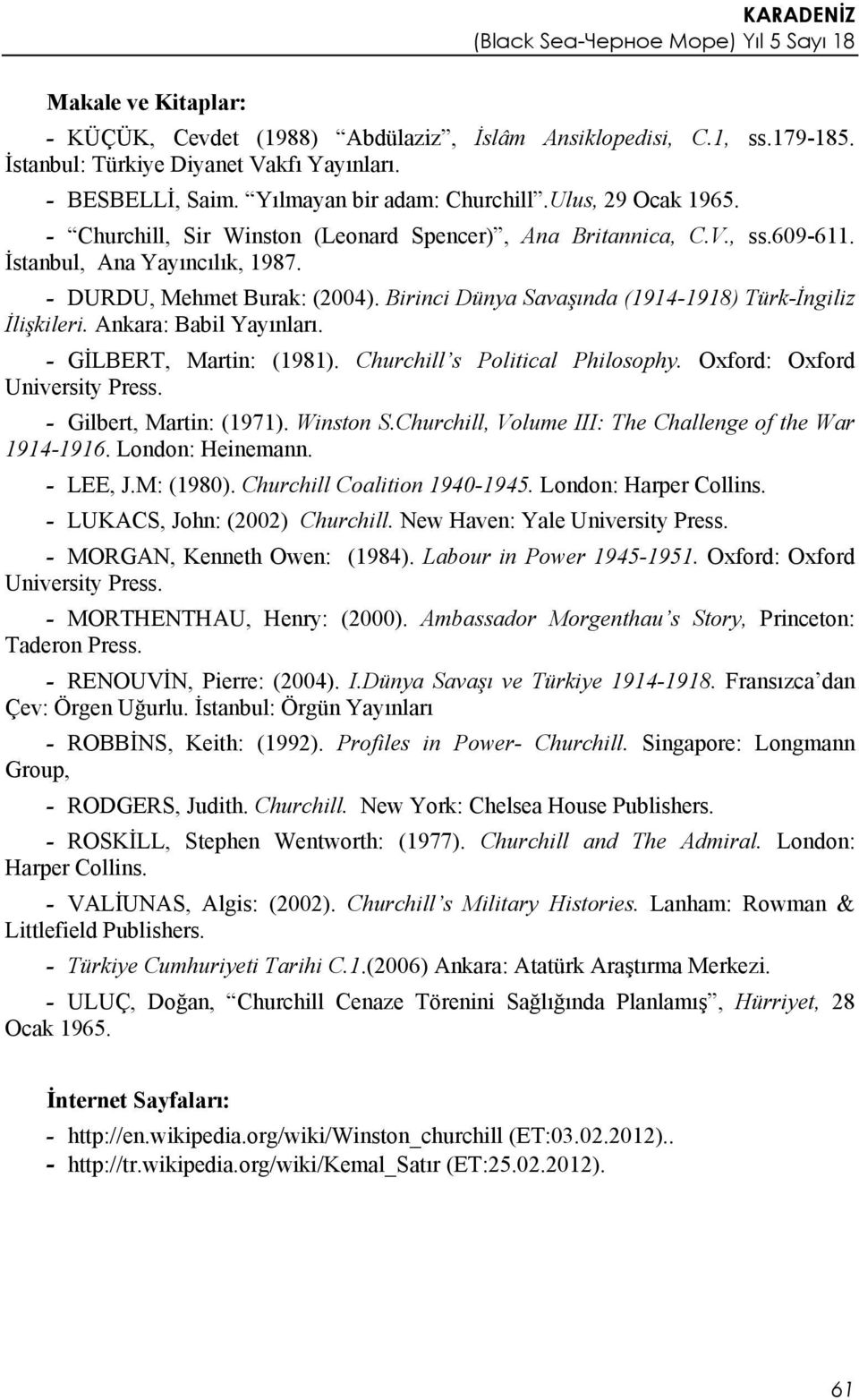 Birinci Dünya Savaşında (1914-1918) Türk-İngiliz İlişkileri. Ankara: Babil Yayınları. - GİLBERT, Martin: (1981). Churchill s Political Philosophy. Oxford: Oxford University Press.