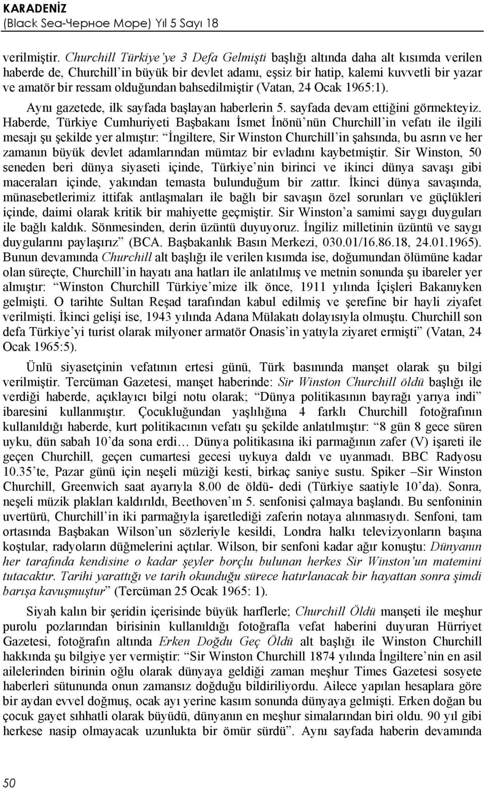 olduğundan bahsedilmiştir (Vatan, 24 Ocak 1965:1). Aynı gazetede, ilk sayfada başlayan haberlerin 5. sayfada devam ettiğini görmekteyiz.