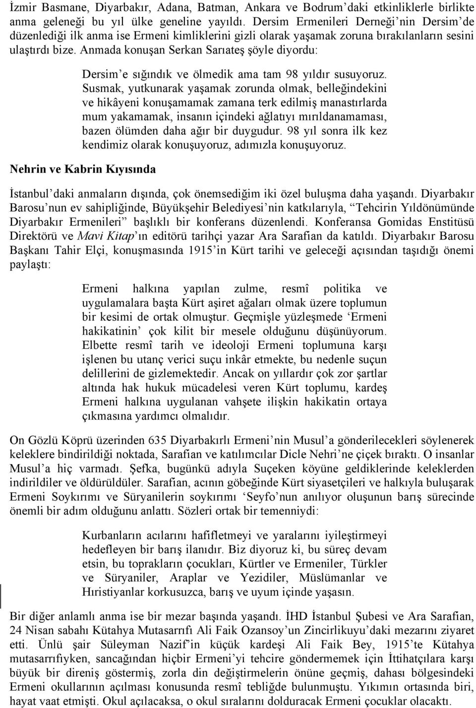 Anmada konuşan Serkan Sarıateş şöyle diyordu: Dersim e sığındık ve ölmedik ama tam 98 yıldır susuyoruz.