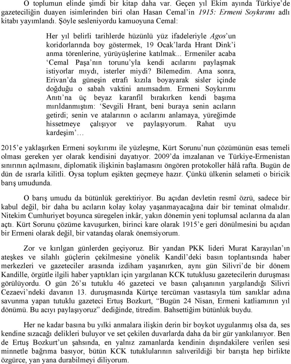 .. Ermeniler acaba Cemal Paşa nın torunu yla kendi acılarını paylaşmak istiyorlar mıydı, isterler miydi? Bilemedim.