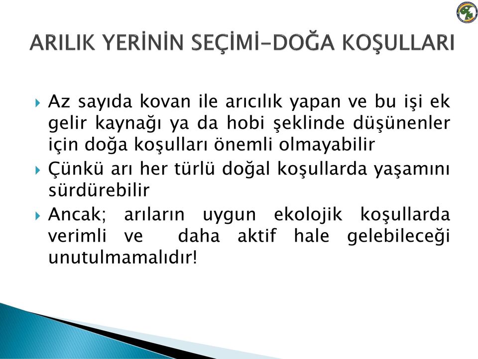 türlü doğal koşullarda yaşamını sürdürebilir Ancak; arıların uygun