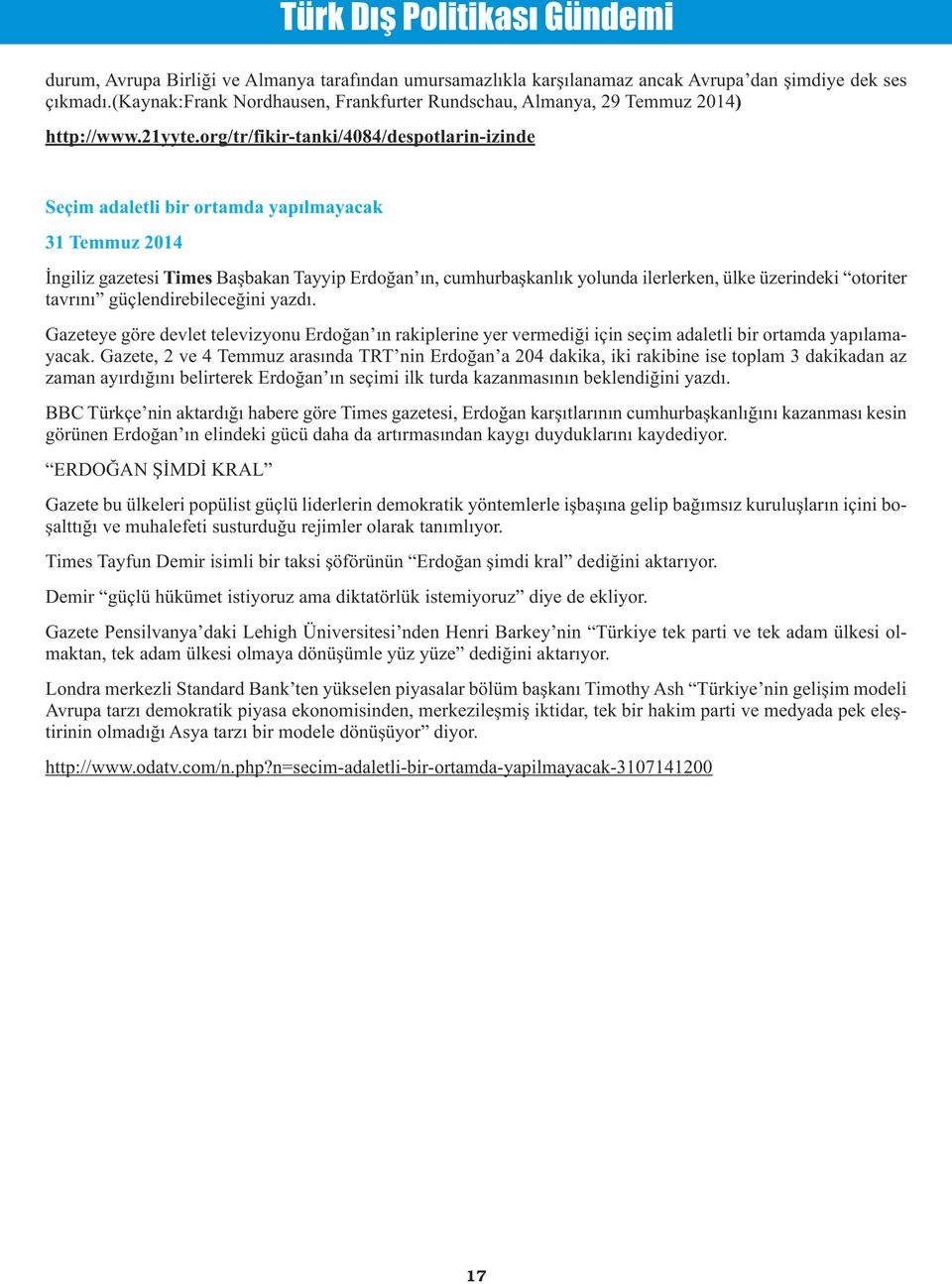 org/tr/fikir-tanki/4084/despotlarin-izinde Seçim adaletli bir ortamda yapılmayacak 31 Temmuz 2014 İngiliz gazetesi Times Başbakan Tayyip Erdoğan ın, cumhurbaşkanlık yolunda ilerlerken, ülke